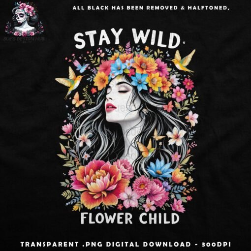 Stay Wild Flower Child - Halftone Print Ready Designs for DTF and White Toner Printing