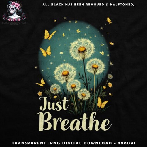 Just Breathe Dandelions - Halftone Print Ready Designs for DTF and White Toner Printing